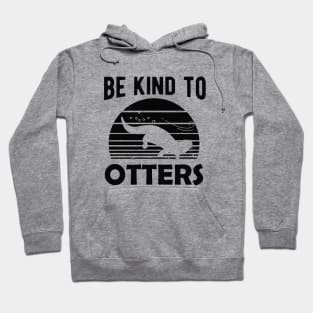 Otter - Be kind to otters Hoodie
